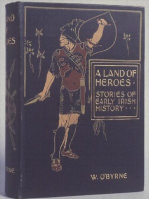 Omslag til A Land of Heroes, Stories of Early Irish History av W. Lorcan OByrne, ca. 1900 (preget stoff) av English School