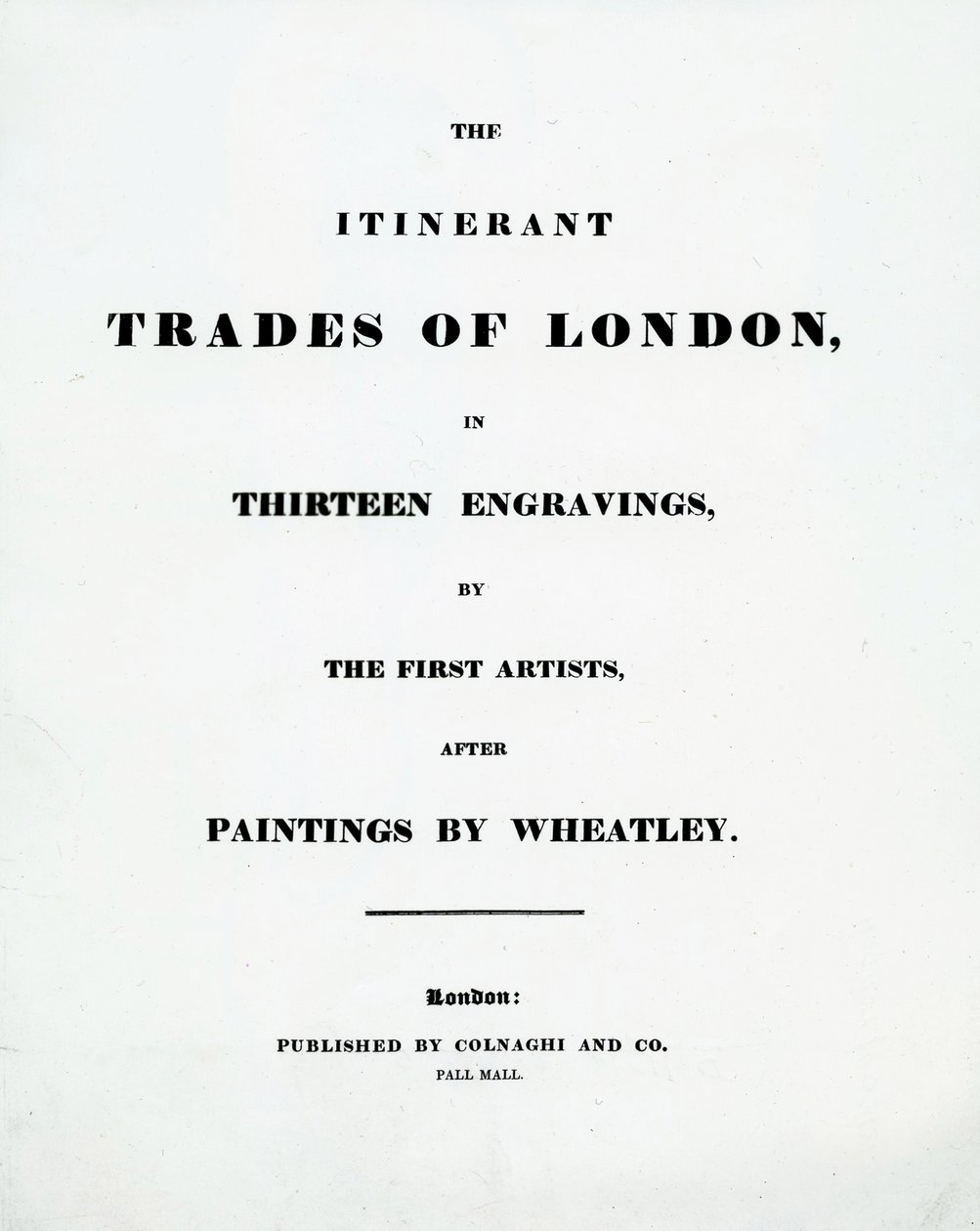 Tittelside The Itinerant Trades of London i tretten graveringer av de første kunstnerne etter malerier av Francis Wheatley, utgitt av Colnaghi og Co. Pall Mal, 1794 av English School