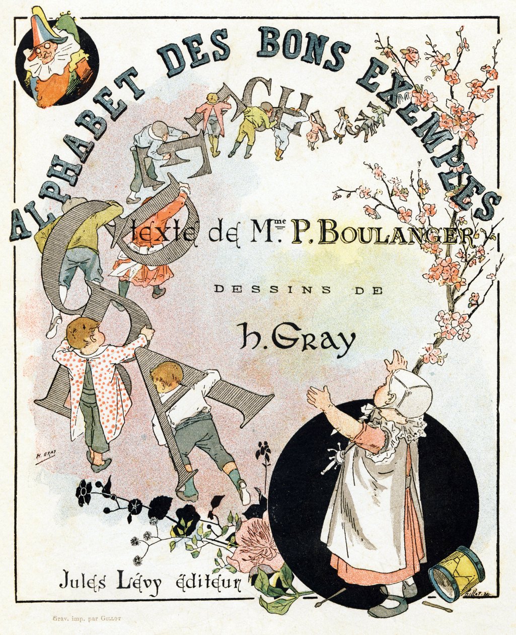 Boktittelblad "Alfabet av gode eksempler"". Jules Levy, redaktør. Illustrasjoner av Henri Boulanger, a.k.a. Henri Gray. Tekster av fru P. Boulanger. Gravering og trykk av Ch. Gillot, 79 rue Madame, Paris. Rundt 1890. Finn i hvert bilde det illustere av Henri  Gray