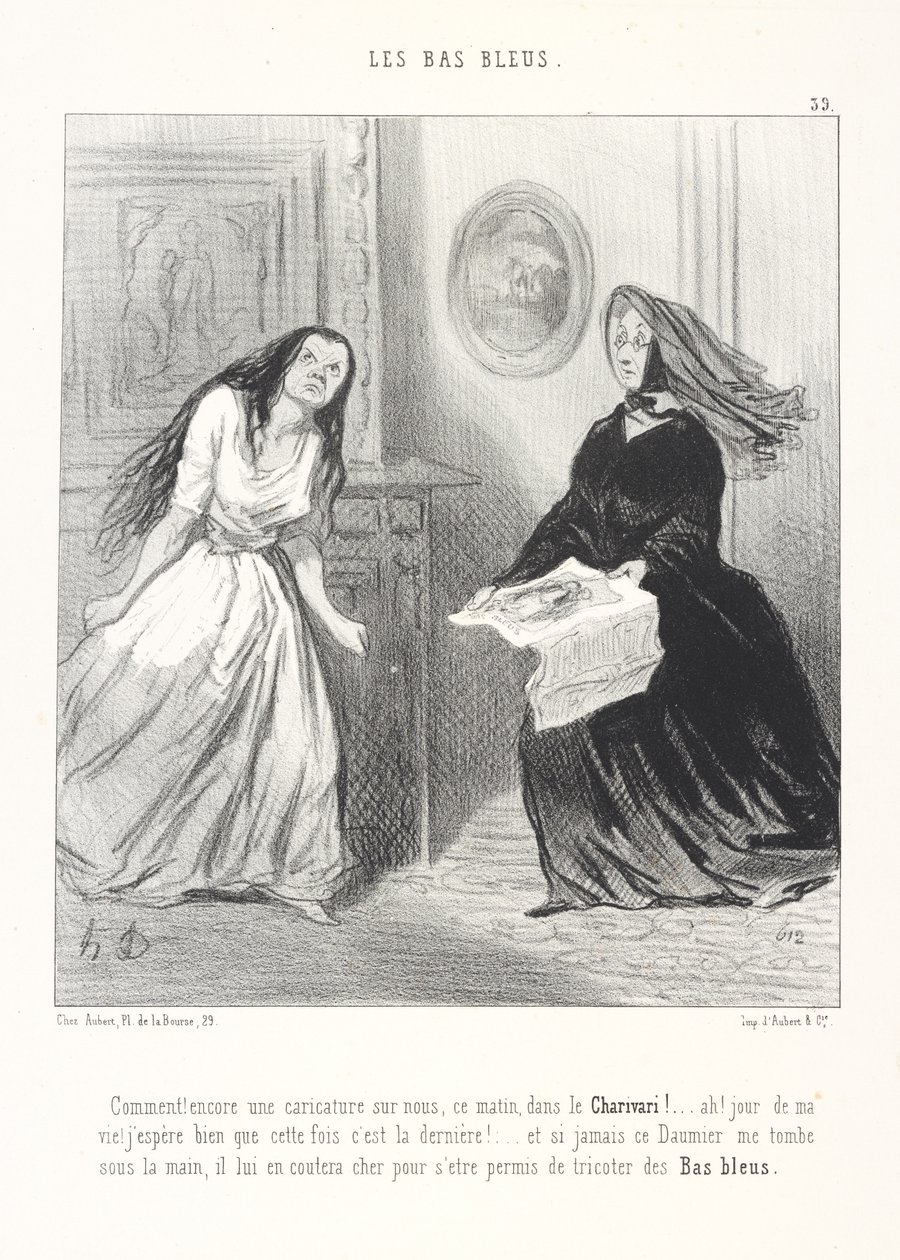 Hva! Enda en karikatur av oss i Charivari i morges! ... Åh! På mitt liv! Jeg håper virkelig at dette er den siste gangen! ... Og hvis den Daumier noen gang faller i mine hender, skal han betale dyrt for å ha våget å strikke blå strømper av Honoré Daumier