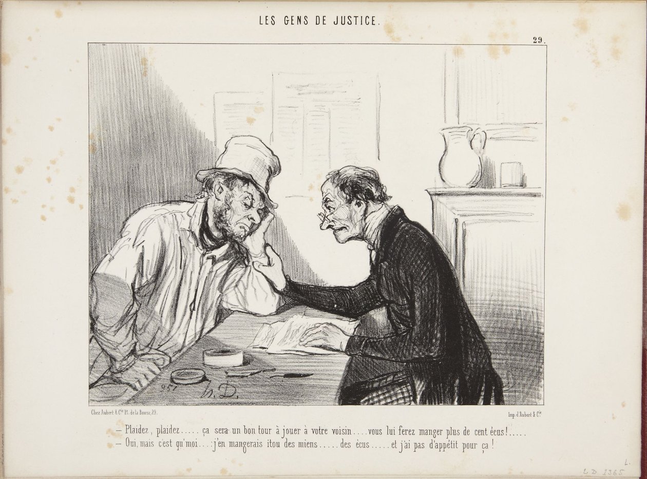 Saksøk, saksøk... det blir et godt knep å spille naboen din... du får ham til å svelge mer enn hundre écu! Ja, men jeg... ville også svelge mine egne... écuer, og det har jeg ikke appetitt på! av Honoré Daumier