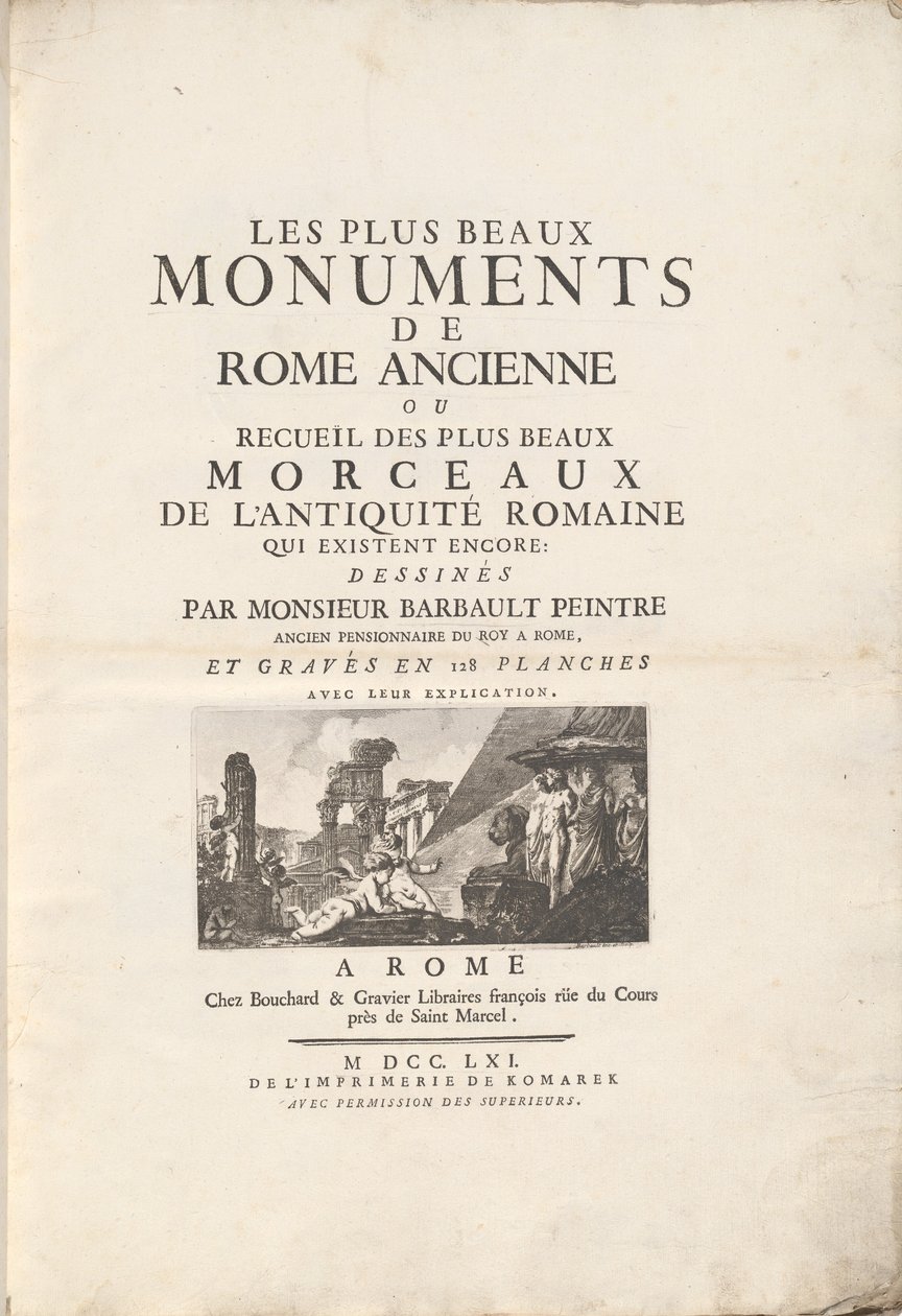 De vakreste monumentene i det gamle Roma eller samling av de vakreste stykkene av romersk antikke som fortsatt eksisterer: Tegnet av Monsieur Barbault-maleren, tidligere bosatt i Roy i Roma, og gravert inn i 128 plater med forklaringen deres. av Jean Barbault
