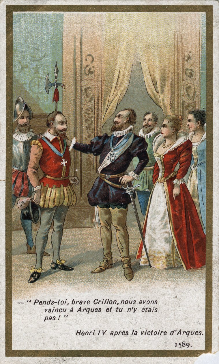 Henri IV, after the victory of Arques in 1589, said in an ironic tone to Louis de Crillon (brilliant warrior of the time): “Hang you, brave Crillon, we defeated at Arques and you were not there! “”. Chromolithography of the 19th century. av Unknown artist