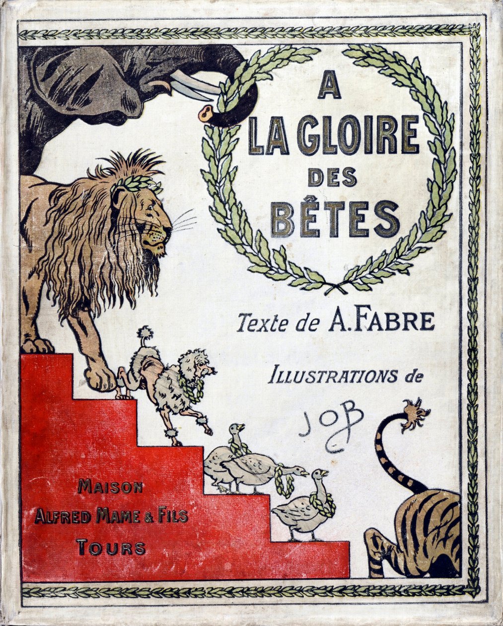 Omslag til boken «A la Glory des Betes»»-tekst av A Fabre, tegninger av Jacques Marie Gaston Onfray de Breville dit JOB (1858-1931), utgiver Maison Alfred Mame et fils, Privatsamling av pseudonym for Onfray de Breville Jacques Job
