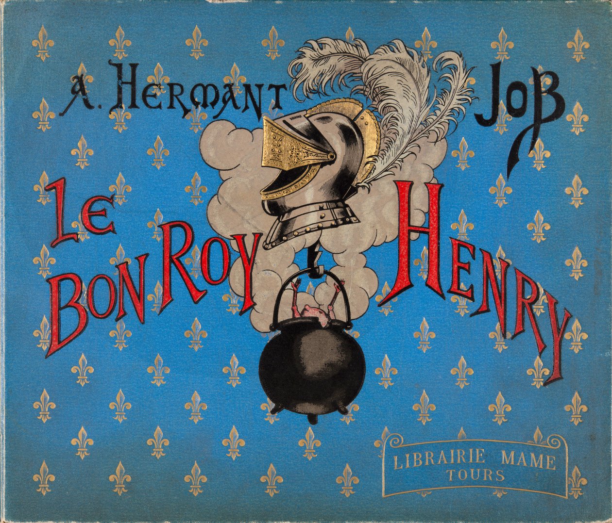 Omslaget til boken "" Le bon roy Henri"" illustrert av Jacques Marie Gaston Onfray de Breville dit JOB (1858-1931), Librairie Mame, privat samling av pseudonym for Onfray de Breville Jacques Job