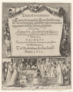 Tegneserie om den romerske doktrinen om transsubstantiasjon, 1612 Doots-vernis, teghen de Paepsche transubstantiatie / wt the heylighe Scripture ende outvaders meet andde together by Samuelem Lansbergium (...) against Joannem de Gouda jesuwyts-priest tot av Anonymous