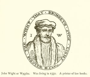 John Wight eller Wygthe, levde i 1551, en skriver av lovbøker av English School