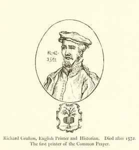 Richard Grafton, engelsk skriver og historiker, død etter 1572, den første skriveren av Common Prayer av English School