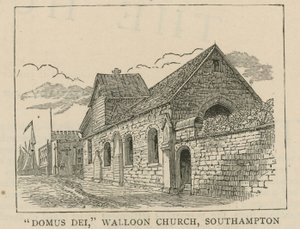 Hugenottene i England: Domus Dei, Vallonsk kirke, Southampton av English School