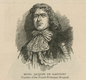Hugenottene i England: Monsieur Jacques de Gastigny, grunnlegger av det franske protestantiske sykehuset av English School