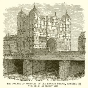 The Palace of Nonsuch, på Old London Bridge, reist under Henry VIIIs regjeringstid av English School