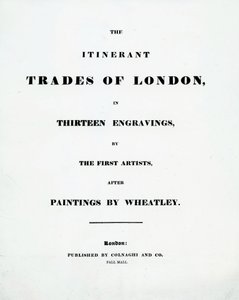 Tittelside The Itinerant Trades of London i tretten graveringer av de første kunstnerne etter malerier av Francis Wheatley, utgitt av Colnaghi og Co. Pall Mal, 1794 av English School