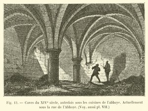 Kjellere fra 1300-tallet, tidligere under klosterets kjøkken, for tiden under rue de l'Abbaye, Se også pl VII av French School