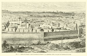 Innhegning av tempelet og den omkringliggende muren til Charles V, i det femtende århundre; utsikt fra utenfor byen av French School