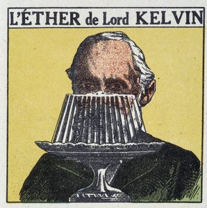 Lord Kelvin (William Thomson) og forestillingen om Ether assosiert med en gelé - i "Energy, its transformations, its applications", av Arnould, red. Quillet, 20. århundre av French School