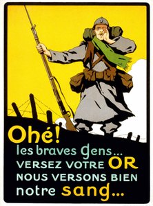 Plakat for å overbevise franskmennene om å betale pengene deres for nasjonalt forsvar: "" Ahohe! De gode menneskene... Hell ditt gull, vi utøser vårt blod godt» - plakat, ca 1914 av French School