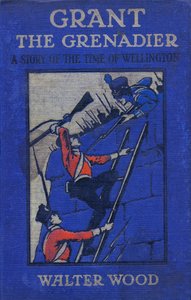Forside av Grant the Grenadier av Walter Wood, pub. av Routledge, ca. 1912 av Gordon Frederick Browne