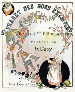 Buchtitelblatt "Alphabet der guten Beispiele". Jules Levy, Herausgeber. Illustrationen von Henri Boulanger, alias Henri Gray. Texte von Frau P. Boulanger. Gravur und Druck von Ch. Gillot, 79 rue Madame, Paris, um 1890