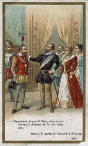 Henri IV, after the victory of Arques in 1589, said in an ironic tone to Louis de Crillon (brilliant warrior of the time): “Hang you, brave Crillon, we defeated at Arques and you were not there! “”. Chromolithography of the 19th century. av Unknown artist