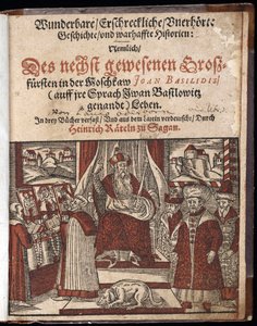 Ivan IV Vassilievitch, dit Ivan le terrible (1530-1584), titre de Titre de Histoire merveilleuse, terrifiante et inouie - Wunderbare, erschreckliche, unerhoerte Geschichte Geschichte (Titelside) Ivan the Terrible - Oderborn, Paul (ca 1555-1604) - 1588 - Wo av Unknown artist