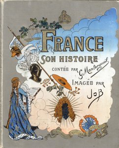Omslag til boken "" Frankrike, hans historie fortalt av G. Montorgueil, imagee av Job"" 1896. Privat samling. av pseudonym for Onfray de Breville Jacques Job
