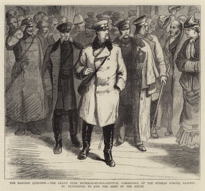 Det østlige spørsmålet, storhertug Nicholas-Nicholaievitch, sjef for de russiske styrkene, forlot St. Petersburg for å slutte seg til Army of the South (gravering) av English School