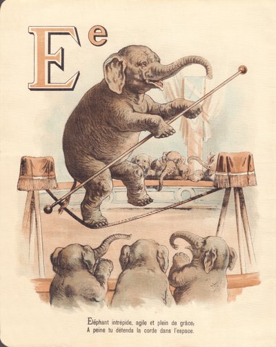E: Elefant, ekvilibristisk uforferdet elefant, smidig og full av ynde, slapper knapt av i tauet i verdensrommet av French School