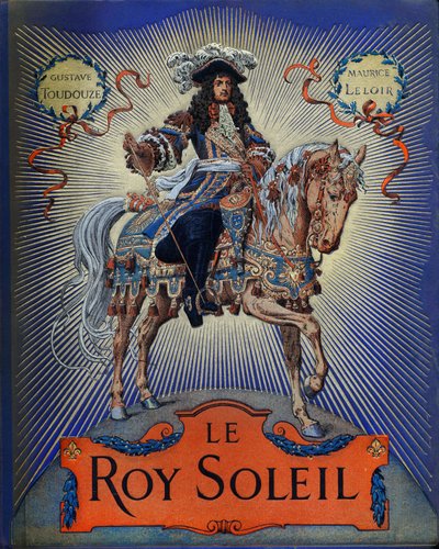 Cover of “” Le Roy Soleil”” (Louis XIV King of France) by Gustave Toutwelve, Illustration by Maurice Leloir (1853-1940) av Maurice Leloir
