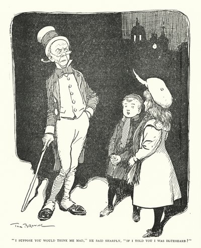"Jeg antar at du ville synes meg gal," sa han skarpt, "hvis jeg fortalte deg at jeg var blåskjegg?" (litho) av Tom Browne