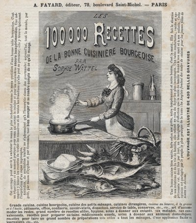 Advertising for the book “Les hundred thousand recipes de la bonne cuisiniere bourgeoise”” by Sophie Wattel (Grande cuisine, bourgeois cuisine, cuisine des petits menages, cuisine of foreign cuisines, pastry, office, confectionery, savoir-vivre, dissection av Unknown artist