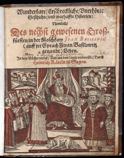 Ivan IV Vassilievitch, dit Ivan le terrible (1530-1584), titre de Titre de Histoire merveilleuse, terrifiante et inouie - Wunderbare, erschreckliche, unerhoerte Geschichte Geschichte (Titelside) Ivan the Terrible - Oderborn, Paul (ca 1555-1604) - 1588 - Wo av Unknown artist