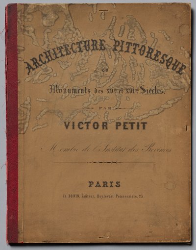 Pittoresk arkitektur eller monumenter fra det 15. århundre. Og XVI. Centuries...Omslag, utgitt 1860. av Victor Petit
