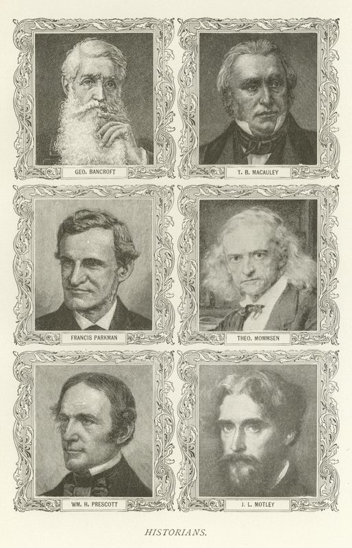 Historikere, George Bancroft, T B Macauley, Francis Parkman, Theodor Mommsen, William H Prescott, JL Motley av American School