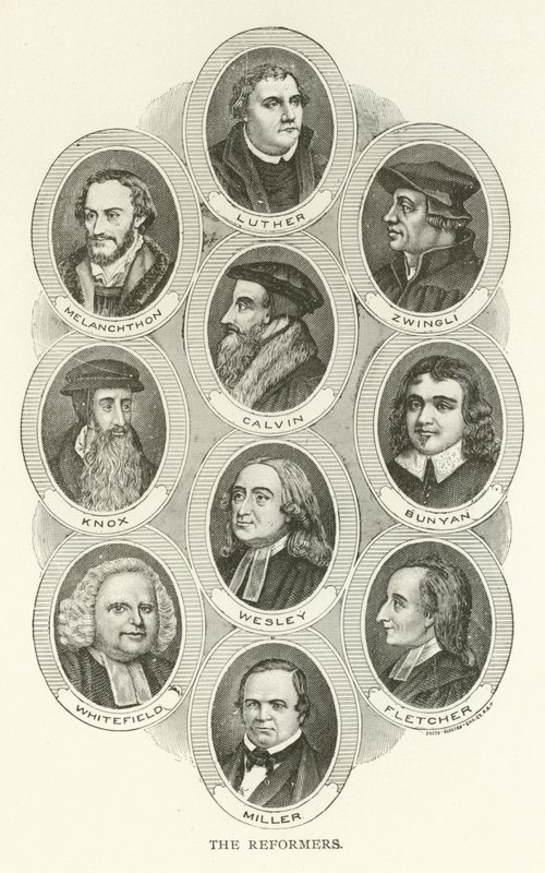 Reformatorene, Luther, Melanchthon, Zwingli, Calvin, Knox, Bunyan, Wesley, Whitefield, Fletcher, Miller av American School