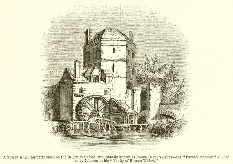Et tårn som tidligere sto på broen i Oxford, tradisjonelt kjent som Roger Bacons Study - The Bacons Mansion referert til av Johnson i hans Vanity of Human Wishes av English School