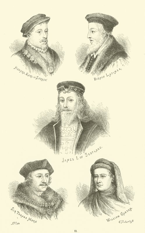 Howard, jarl av Surrey, biskop Latimer, James I av Skottland, Sir Thomas More, William Caxton av English School