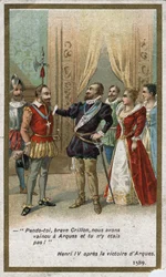 Henri IV, after the victory of Arques in 1589, said in an ironic tone to Louis de Crillon (brilliant warrior of the time): “Hang you, brave Crillon, we defeated at Arques and you were not there! “”. Chromolithography of the 19th century.
